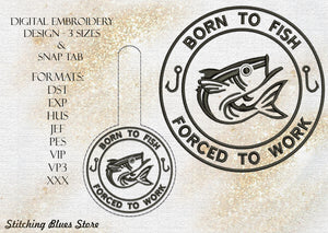 Born To Fish Forced To Work Machine Embroidery Design With Snap Tab | Father's Day | Fish Embroidery Pattern