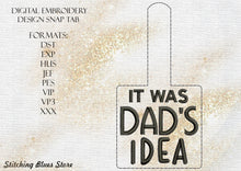 Load image into Gallery viewer, It Was Dad's Idea Snap Tab Machine Embroidery Design - Father's Day