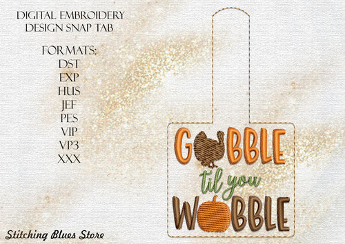 Gobble Till You Wobble Snap Tab Machine Embroidery Design For Thanksgiving Day