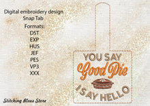 Load image into Gallery viewer, You Say Good Pie I Say Hello Snap Tab Machine Embroidery Design For Thanksgiving Day