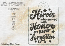 Load image into Gallery viewer, Heroes Who Served With Honor Are Never Forgotten Snap Tab Eyelet Machine Embroidery Design - Memorial Day