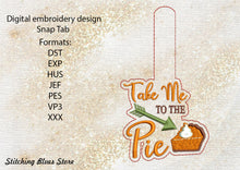 Load image into Gallery viewer, Take Me To The Pie Thanksgiving Snap Tab machine embroidery design