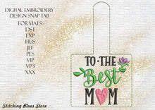 Load image into Gallery viewer, To The Best Mom Snap Tab Machine Embroidery Design for Mother&#39;s Day
