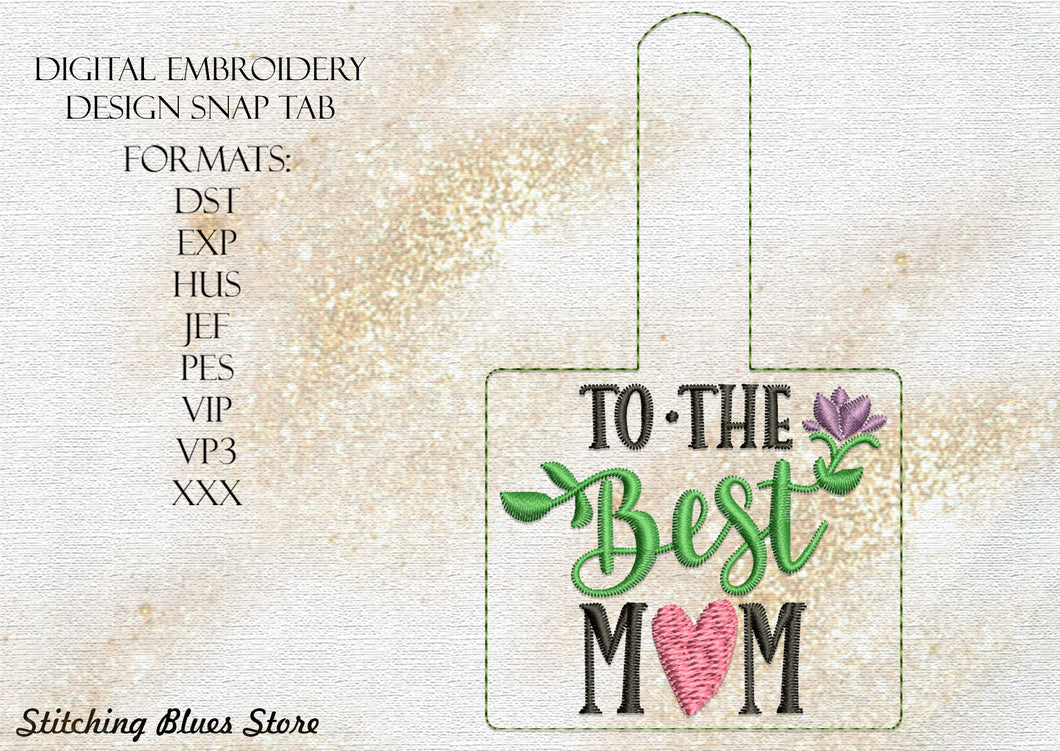 To The Best Mom Snap Tab Machine Embroidery Design for Mother's Day