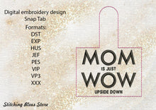 Load image into Gallery viewer, MOM is just WOW upside down Snap Tab machine embroidery design