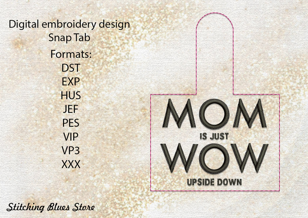 MOM is just WOW upside down Snap Tab machine embroidery design