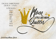 Load image into Gallery viewer, Mom A Title Just Above Queen machine embroidery design
