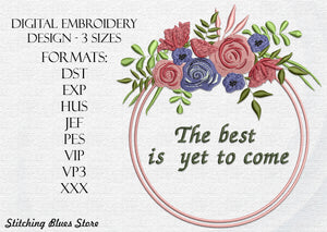 The best is yet to come machine embroidery design - inscription in frame with flowers