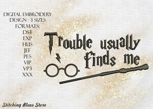 Trouble usually finds me - machine embroidery design